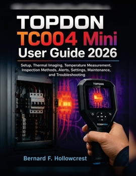 Paperback TOPDON TC004 Mini User Guide 2026: Setup, Thermal Imaging, Temperature Measurement, Inspection Methods, Alerts, Settings, Maintenance, and Troubleshoo Book