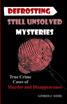 Paperback Defrosting Still Unsolved Mysteries: True Crime Cases of Murder and Disappearance Book
