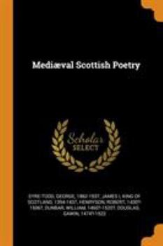 Mediaeval Scottish Poetry: King James The First, Robert Henryson, William Dunbar, Gavin Douglas - Book #2 of the Abbotsford series of the Scottish poets