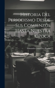 Hardcover Historia del periodismo desde sus comienzos hasta nuestra (c)poca [Spanish] Book