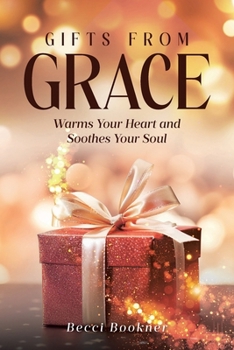 Paperback Gifts From Grace: Warms Your Heart and Soothes Your Soul Book