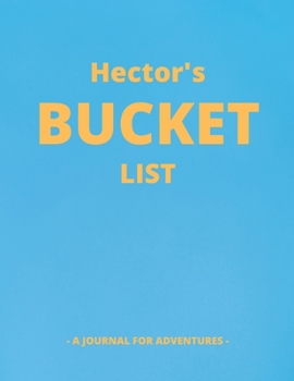 Paperback Hector's Bucket List: A Creative, Personalized Bucket List Gift For Hector To Journal Adventures. 8.5 X 11 Inches - 120 Pages (54 'What I Wa Book