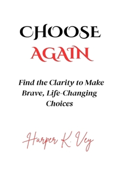 Paperback Choose Again: Find the Clarity to Make Brave, Life-Changing Choices Book