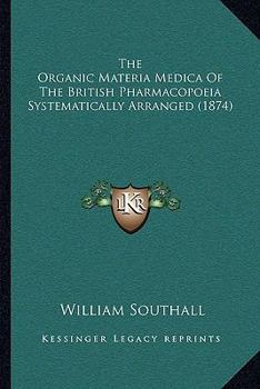 Paperback The Organic Materia Medica Of The British Pharmacopoeia Systematically Arranged (1874) Book