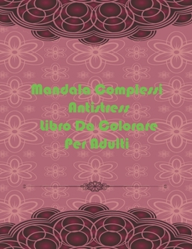 Mandala Complessi Antistress Libro Da Colorare Per Adulti: io restoacasa Il Grande Album Mandala complessi da colorare rilassante con 60 disegni (Italian Edition)