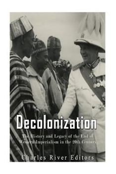 Decolonization: The History and Legacy of the End of Western Imperialism in the 20th Century