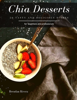 Paperback Chia Desserts: 20 tasty and delicious dishes Book