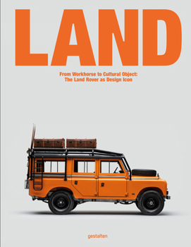 Hardcover Land: From Workhorse to Cultural Object: The Land Rover as Design Icon Book