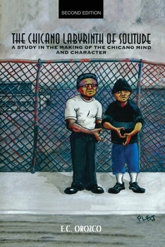 The Chicano Labyrinth of Solitude: A Study in the Making of the Chicano Mind and Character