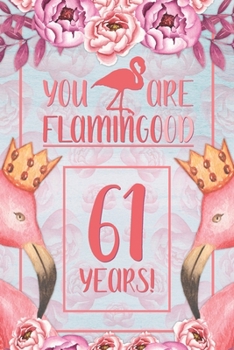 61st Birthday Journal: Lined Journal / Notebook - Flamingo Themed Birthday Gift for Her - Fun And Practical Alternative to a Card - 61 Years Old Gift for Women - Funny You Are Flamingood Pun