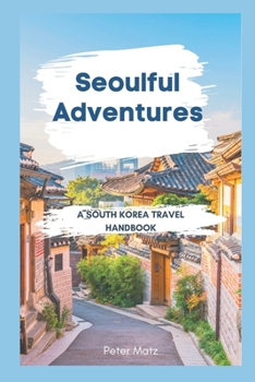 Paperback Seoulful Adventures: A South Korea Travel Handbook Book