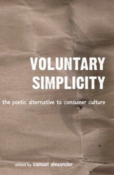 Perfect Paperback Voluntary Simplicity: The poetic alternative to consumer culture Book