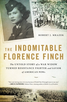 Hardcover The Indomitable Florence Finch: The Untold Story of a War Widow Turned Resistance Fighter and Savior of American POWs Book