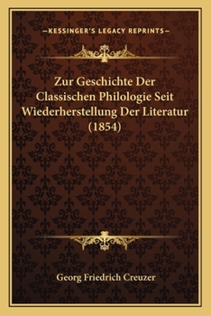 Paperback Zur Geschichte Der Classischen Philologie Seit Wiederherstellung Der Literatur (1854) [German] Book