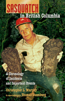 Paperback Sasquatch in British Columbia: A Chronology of Incidents & Important Events Book