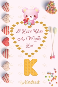Paperback K: I love you a waffle lot: Monogram initial K notebook, funny romantic valentine's day gift for her, dotted grid journal Book