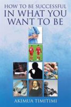 Paperback How to Be Successful in What You Want to Be Book