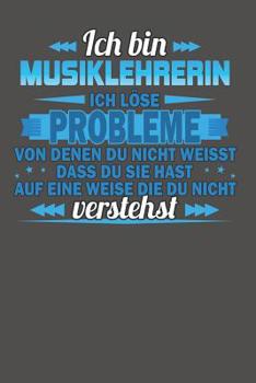 Ich bin Musiklehrerin Ich l�se Probleme von denen du nicht weisst dass du sie hast auf eine Weise die du nicht verstehst: Praktischer Wochenplaner f�r ein ganzes Jahr - 15x23cm (ca. DIN A5)