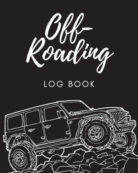 Paperback Off Roading Log Book: Back Roads Adventure 4-Wheel Drive Trails Hitting The Trails Desert Byways Notebook Racing Vehicle Engineering Book