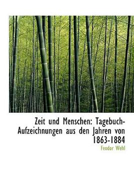Zeit und Menschen : Tagebuch-Aufzeichnungen aus den Jahren Von 1863-1884