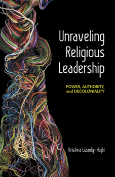 Paperback Unraveling Religious Leadership: Power, Authority, and Decoloniality Book