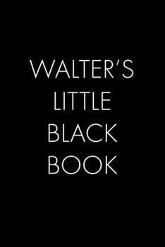 Paperback Walter's Little Black Book: The Perfect Dating Companion for a Handsome Man Named Walter. A secret place for names, phone numbers, and addresses. Book