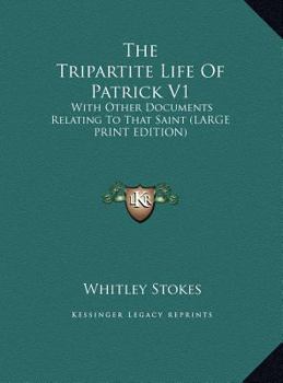 Hardcover The Tripartite Life of Patrick V1: With Other Documents Relating to That Saint (Large Print Edition) [Large Print] Book