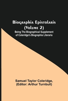 Paperback Biographia Epistolaris (Volume 2); Being The Biographical Supplement of Coleridge's Biographia Literaria Book