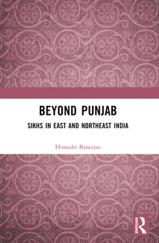Paperback Beyond Punjab: Sikhs in East and Northeast India Book