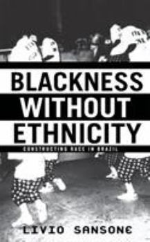 Blackness Without Ethnicity: Constructing Race in Brazil