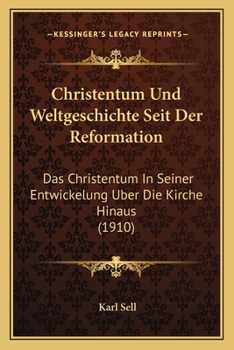 Paperback Christentum Und Weltgeschichte Seit Der Reformation: Das Christentum In Seiner Entwickelung Uber Die Kirche Hinaus (1910) [German] Book