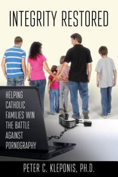 Paperback Integrity Restored: Helping Catholic Families Win the Battle Against Pornography Book