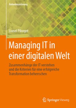 Hardcover Managing It in Einer Digitalen Welt: Zusammenhänge Der It Verstehen Und Die Kriterien Für Eine Erfolgreiche Transformation Beherrschen [German] Book