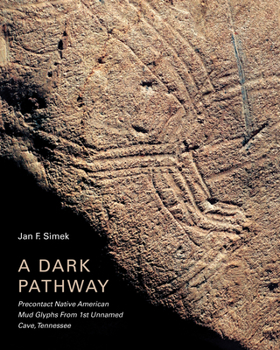 A Dark Pathway: Precontact Native American Mud Glyphs From 1st Unnamed Cave, Tennessee