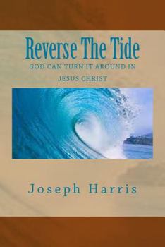 Paperback Reverse The Tide: God Can Turn It Around In Jesus Christ Book