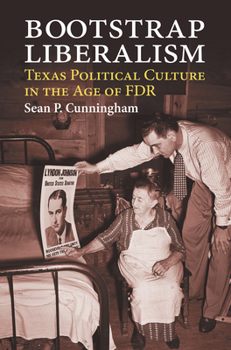 Hardcover Bootstrap Liberalism: Texas Political Culture in the Age of FDR Book