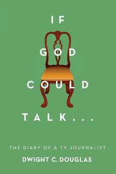 Paperback If God Could Talk...: The Diary of a TV Journalist Book