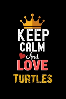 Paperback Keep Calm And Love Turtles Notebook - Turtles Funny Gift: Lined Notebook / Journal Gift, 120 Pages, 6x9, Soft Cover, Matte Finish Book