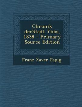 Paperback Chronik Derstadt Ybbs, 1838 - Primary Source Edition [German] Book