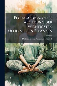 Paperback Flora medica, oder, Abbildung der wichtigsten officinellen Pflanzen: 1-18 [German] Book