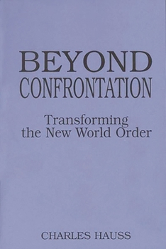 Paperback Beyond Confrontation: Transforming the New World Order Book