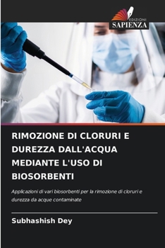 Paperback Rimozione Di Cloruri E Durezza Dall'acqua Mediante l'Uso Di Biosorbenti [Italian] Book