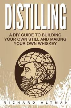 Paperback Distilling: A DIY Guide To Building Your Own Still, And Making Your Own Whiskey Book