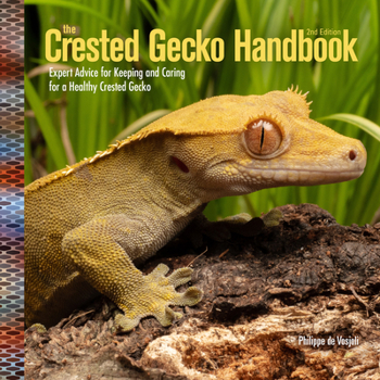 Paperback Crested Gecko Handbook, 2nd Edition: Expert Advice for Keeping and Caring for a Healthy Crested Gecko Book