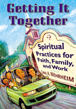 Paperback Getting It Together: Spiritual Practices for Faith, Family, and Work Book