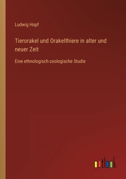 Paperback Tierorakel und Orakelthiere in alter und neuer Zeit: Eine ethnologisch-zoologische Studie [German] Book