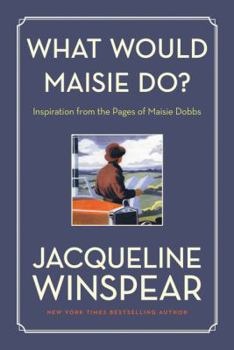 What Would Maisie Do?: Inspiration from the Pages of Maisie Dobbs - Book  of the Maisie Dobbs