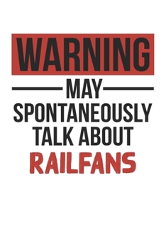 Paperback Warning May Spontaneously Talk About RAILFANS Notebook RAILFANS Lovers OBSESSION Notebook A beautiful: Lined Notebook / Journal Gift,, 120 Pages, 6 x Book