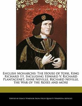 Paperback English Monarchs: The House of York, King Richard III, Including Edward V, Richard Plantagenet, Anne Neville, Richard Neville, the War o Book