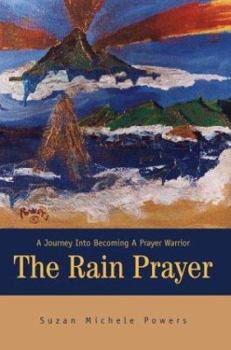 Paperback The Rain Prayer: A Journey Into Becoming A Prayer Warrior Book